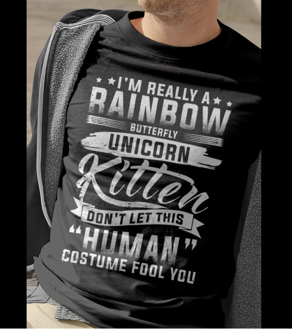 I'm Really A Rainbow Butterfly Unicorn Kitten Don't Let This Human Costume Fool You T-Shirt