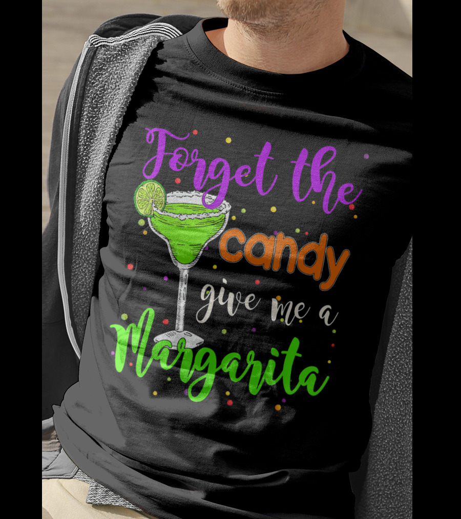 Forget The Candy Give Me A Margarita Cocktail Humor T-Shirt