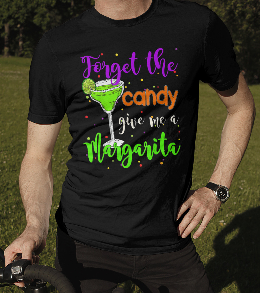 Forget The Candy Give Me A Margarita Cocktail Humor T-Shirt