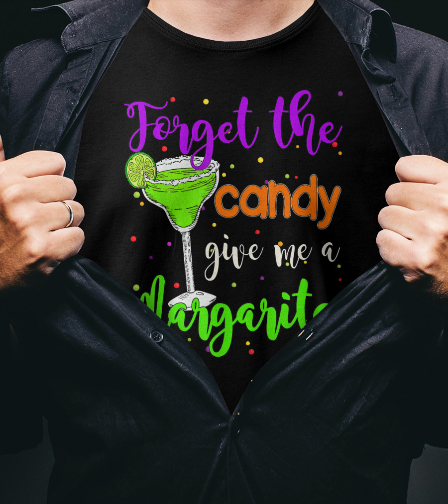 Forget The Candy Give Me A Margarita Cocktail Humor T-Shirt