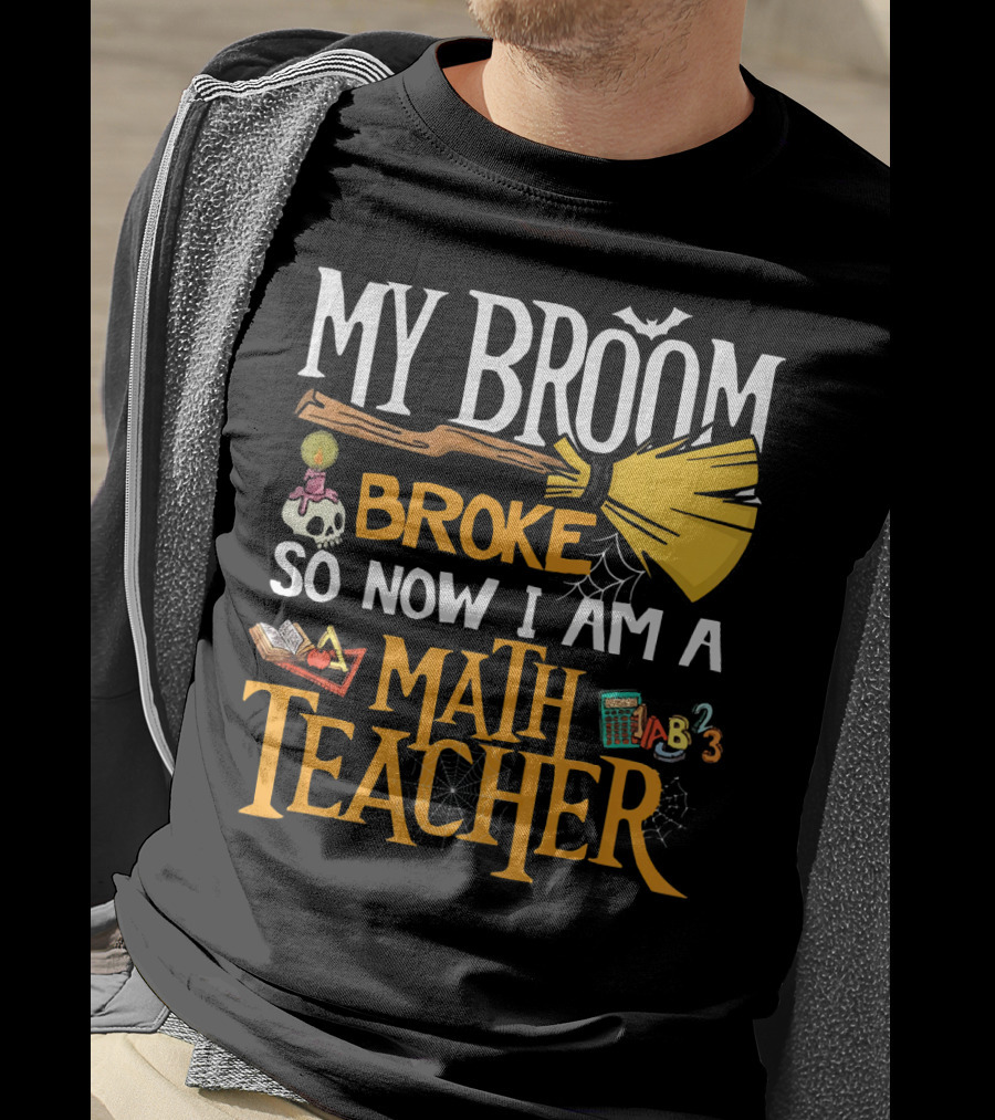 My Broom Broke So Now I Am A Math Teacher Bat Candle Spider T-Shirt