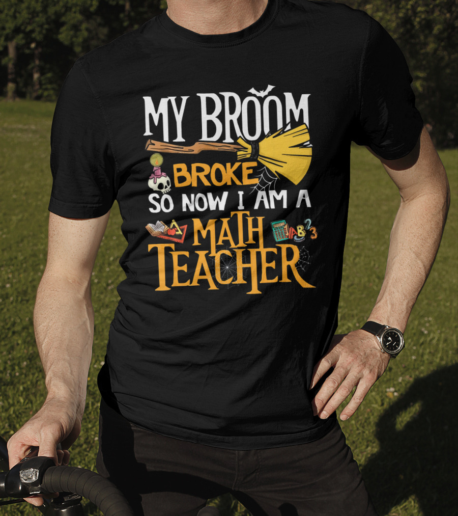 My Broom Broke So Now I Am A Math Teacher Bat Candle Spider T-Shirt