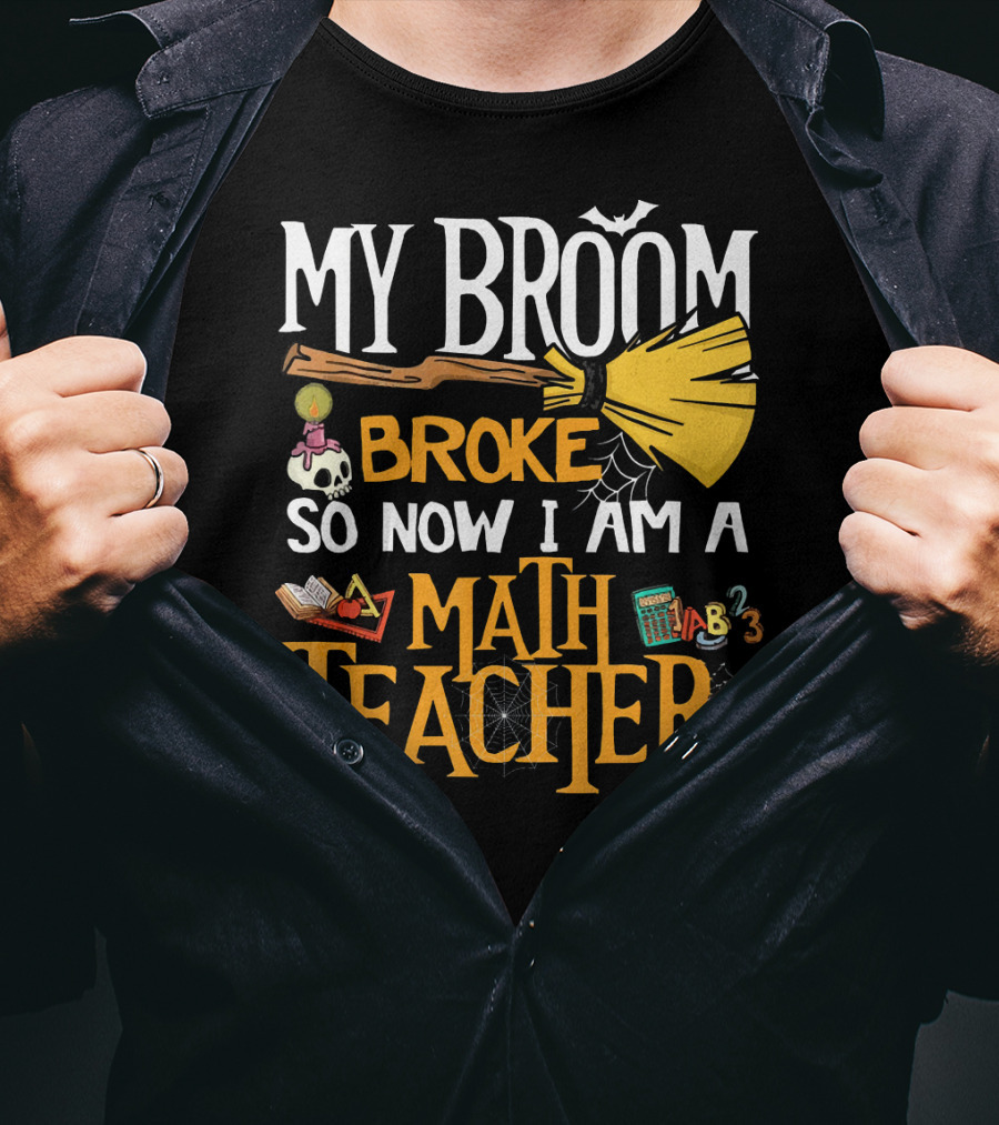 My Broom Broke So Now I Am A Math Teacher Bat Candle Spider T-Shirt
