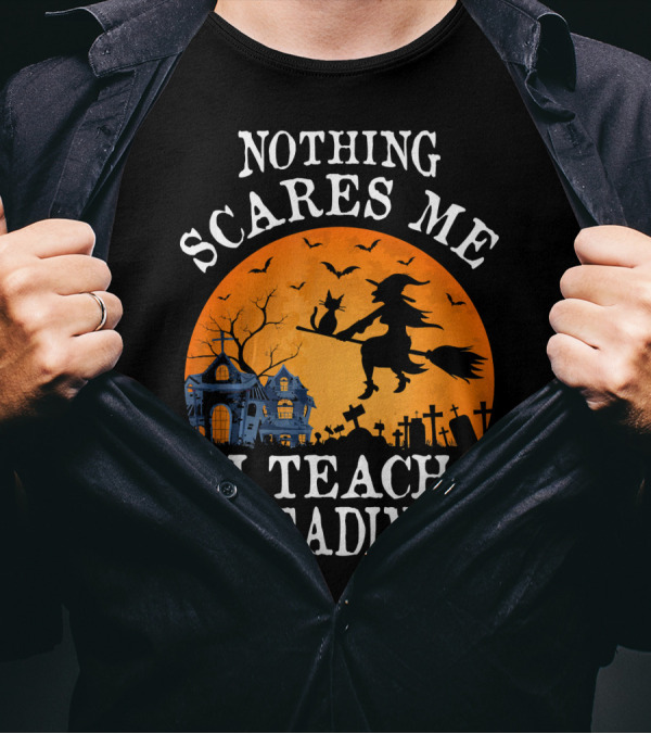 Nothing Scares Me I Teach Reading Witch Halloween Haunted House T-Shirt