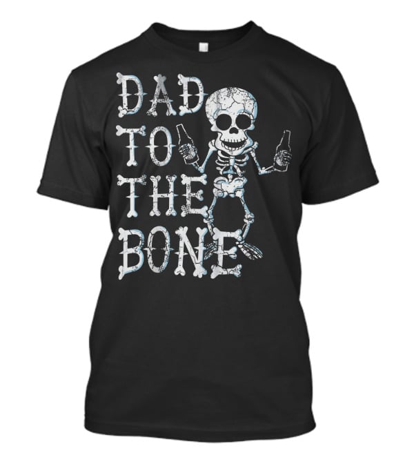 Dad To The Bone Funny Halloween Skeleton With Beer T-Shirt