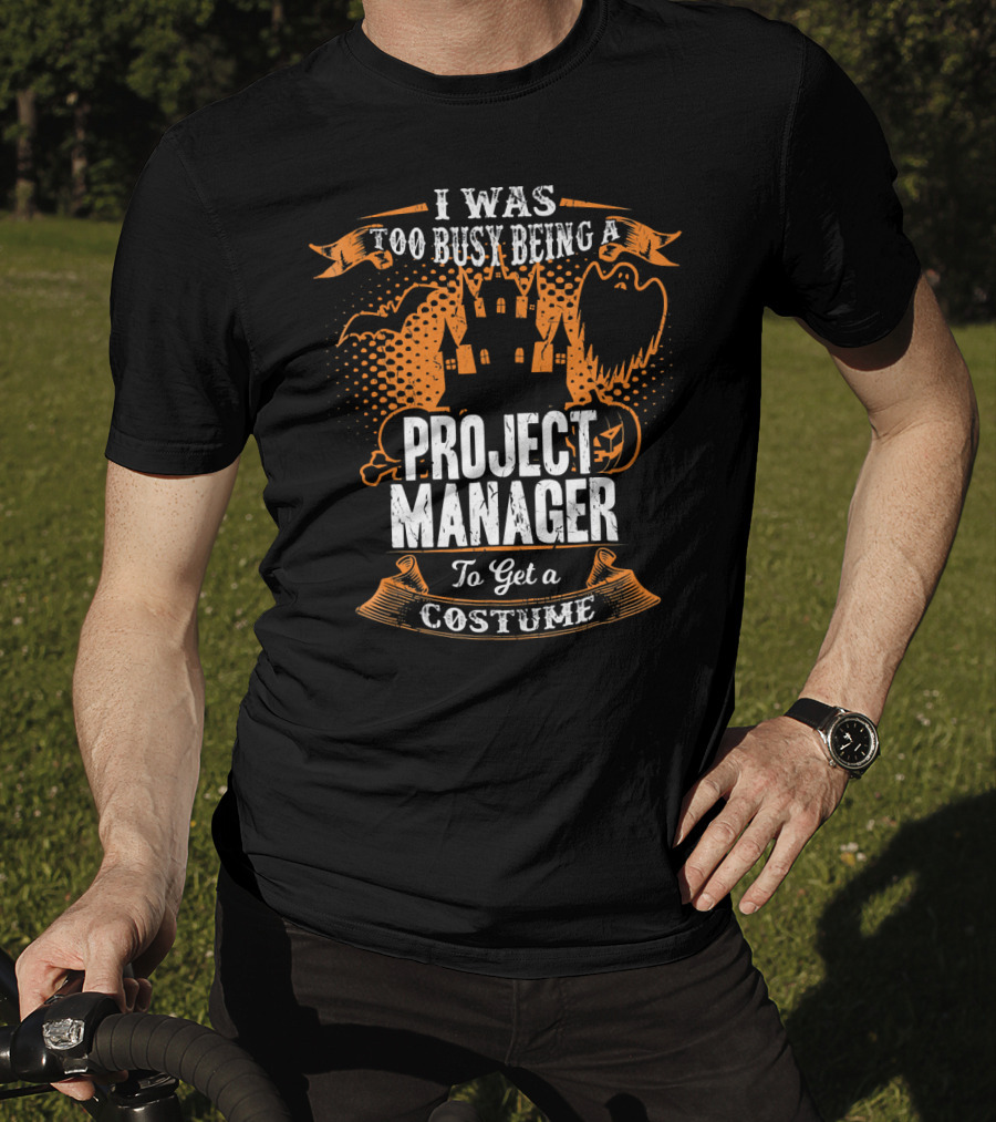 I Was Too Busy Being A Project Manager To Get A Costume Halloween Ghost And Castle T-Shirt