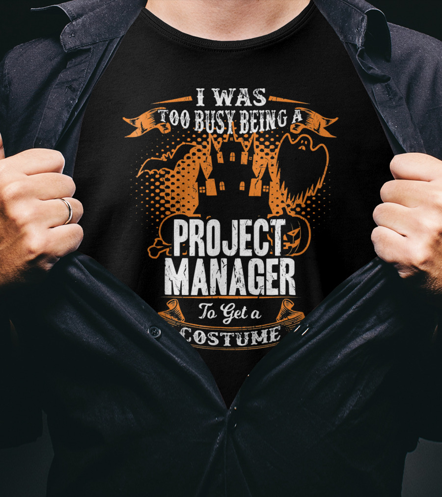 I Was Too Busy Being A Project Manager To Get A Costume Halloween Ghost And Castle T-Shirt