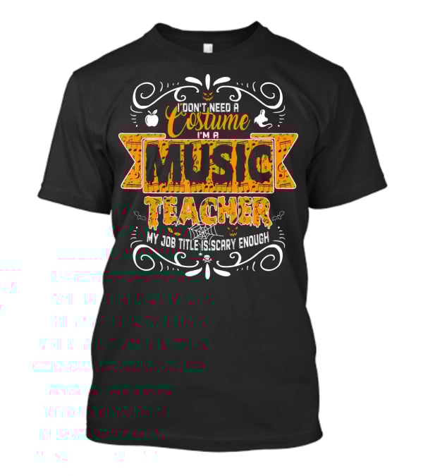 I Don't Need A Costume I'm A Music Teacher My Job Title Is Scary Enough T-Shirt