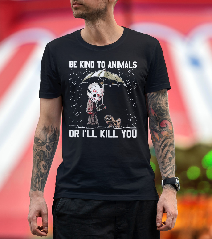 Be Kind to Animals or I'll Kill You Jason Mask with Dog Under Umbrella T-Shirt