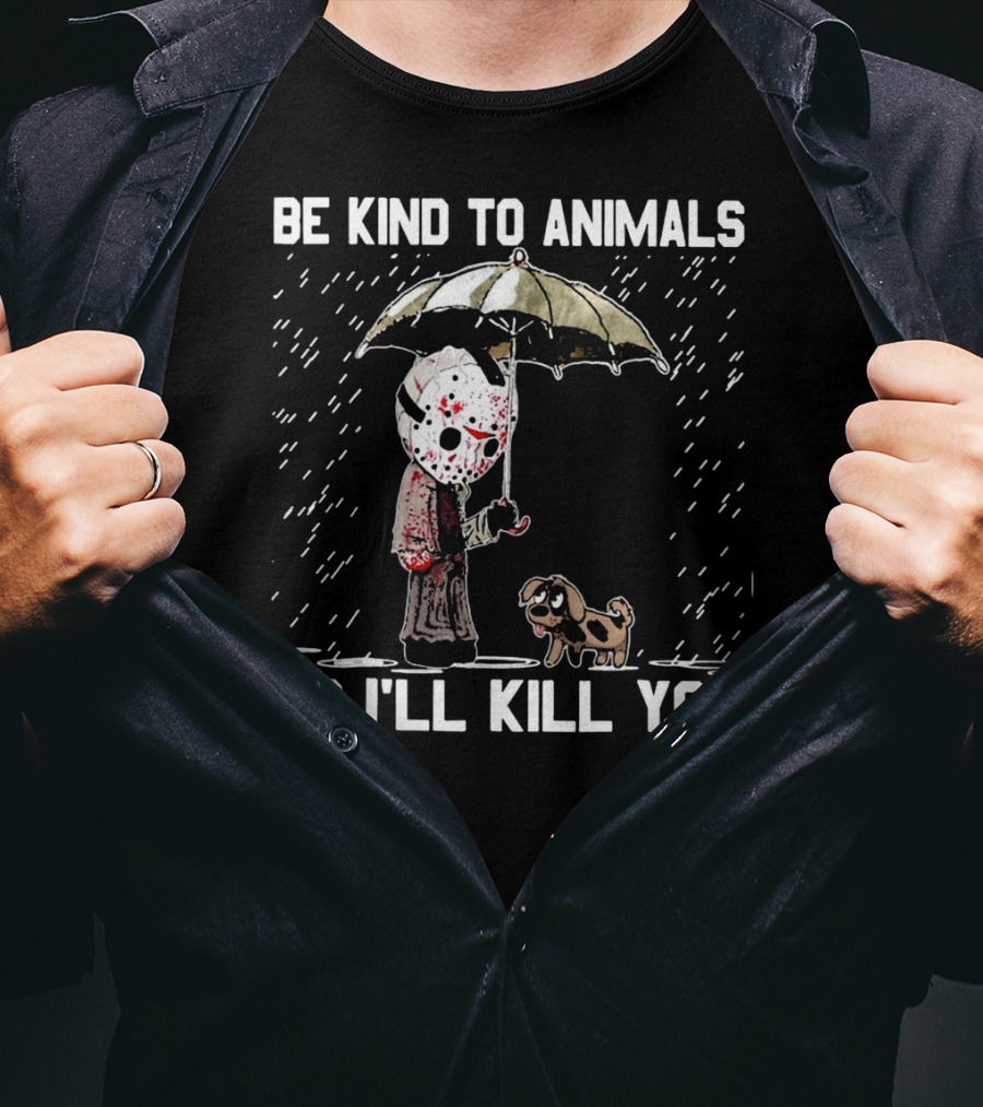 Be Kind To Animals Or I'll Kill You Jason Mask With Dog Under Umbrella T-Shirt