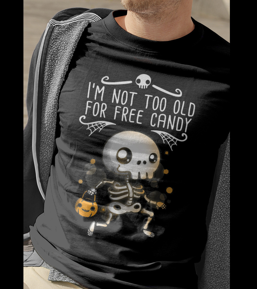 I'm Not Too Old For Free Candy Skeleton With Pumpkin Trick-or-Treating T-Shirt