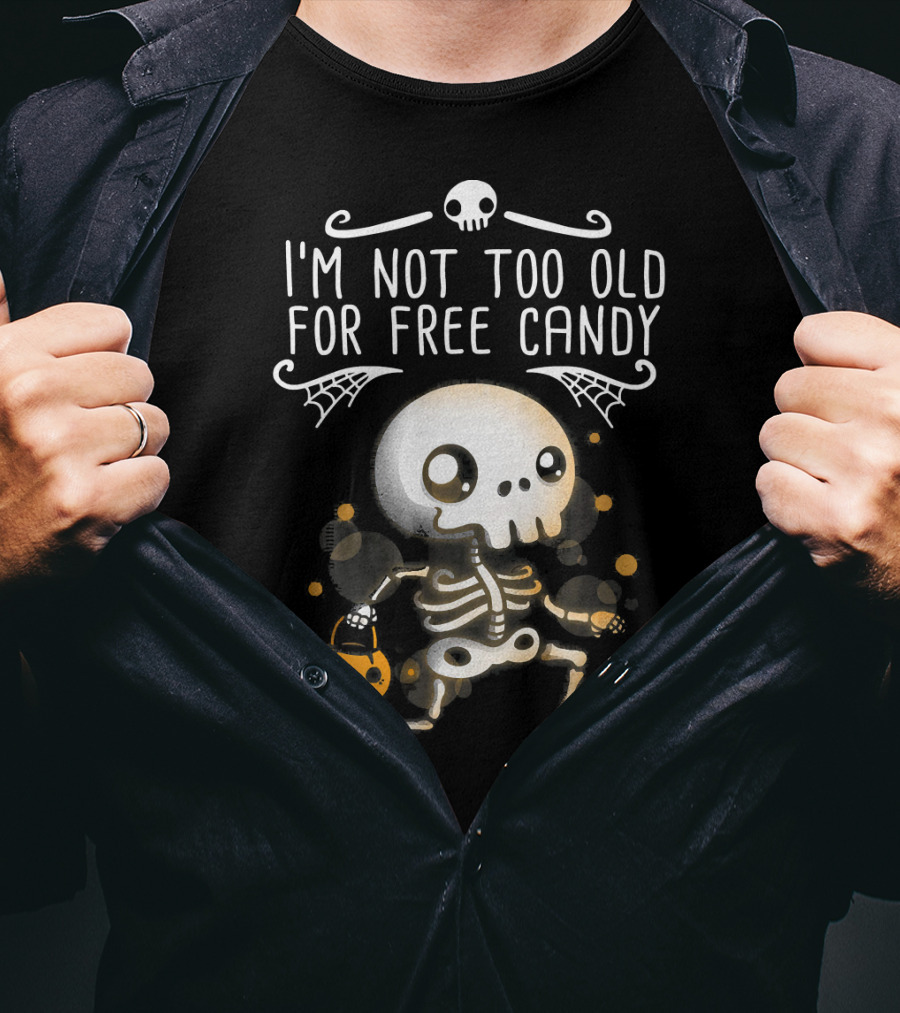 I'm Not Too Old For Free Candy Skeleton With Pumpkin Trick-or-Treating T-Shirt