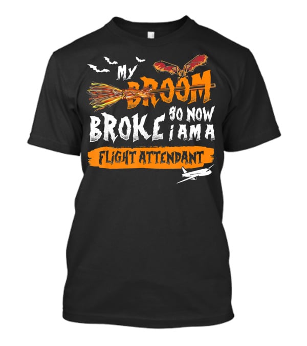 My Broom Broke So Now I Am A Flight Attendant T-Shirt