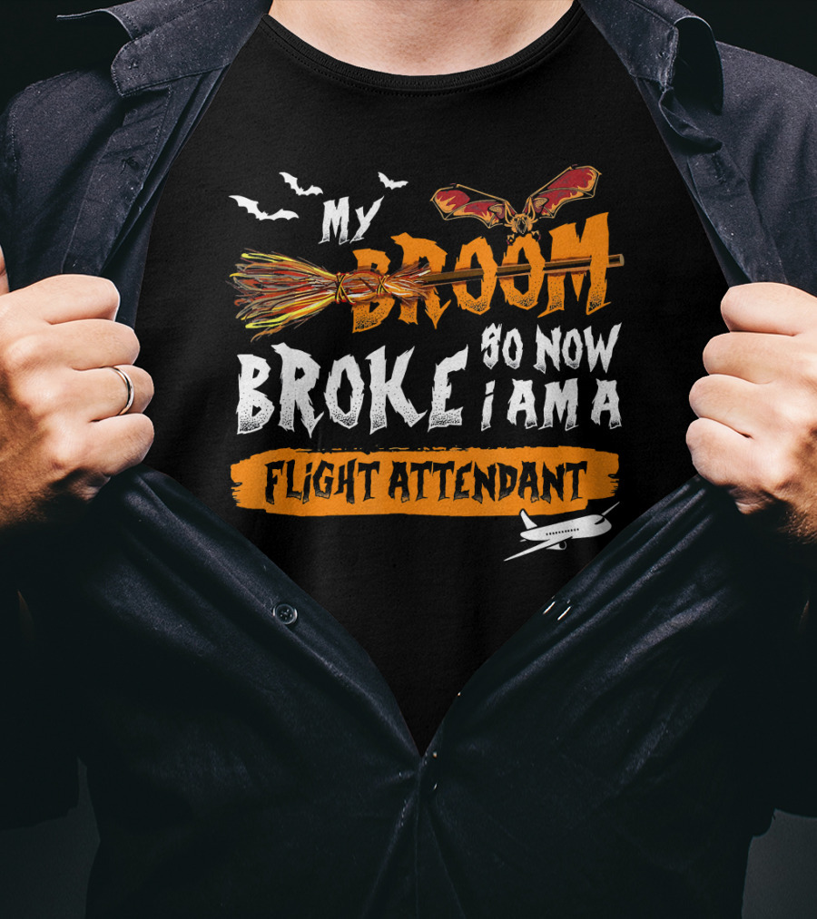 My Broom Broke So Now I Am A Flight Attendant T-Shirt