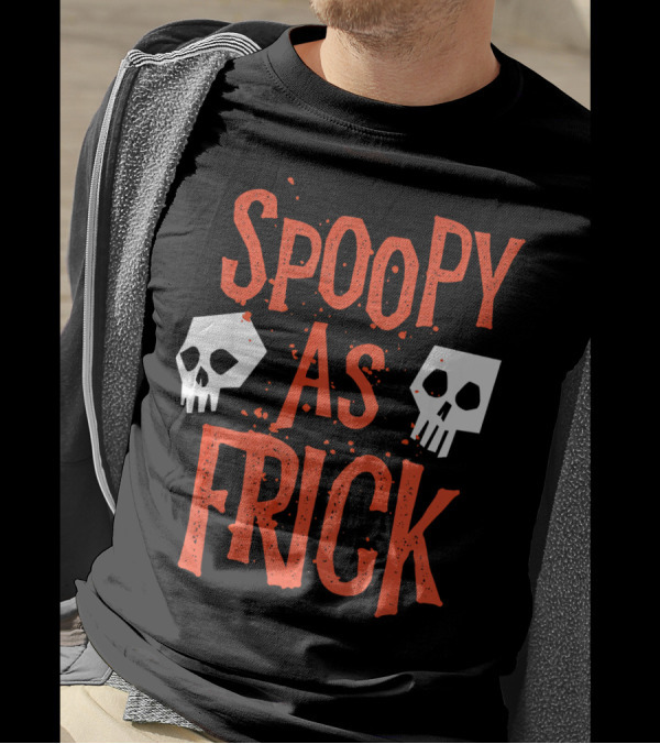 Spoopy As Frick Funny Skulls Spooky Halloween Humor T-Shirt