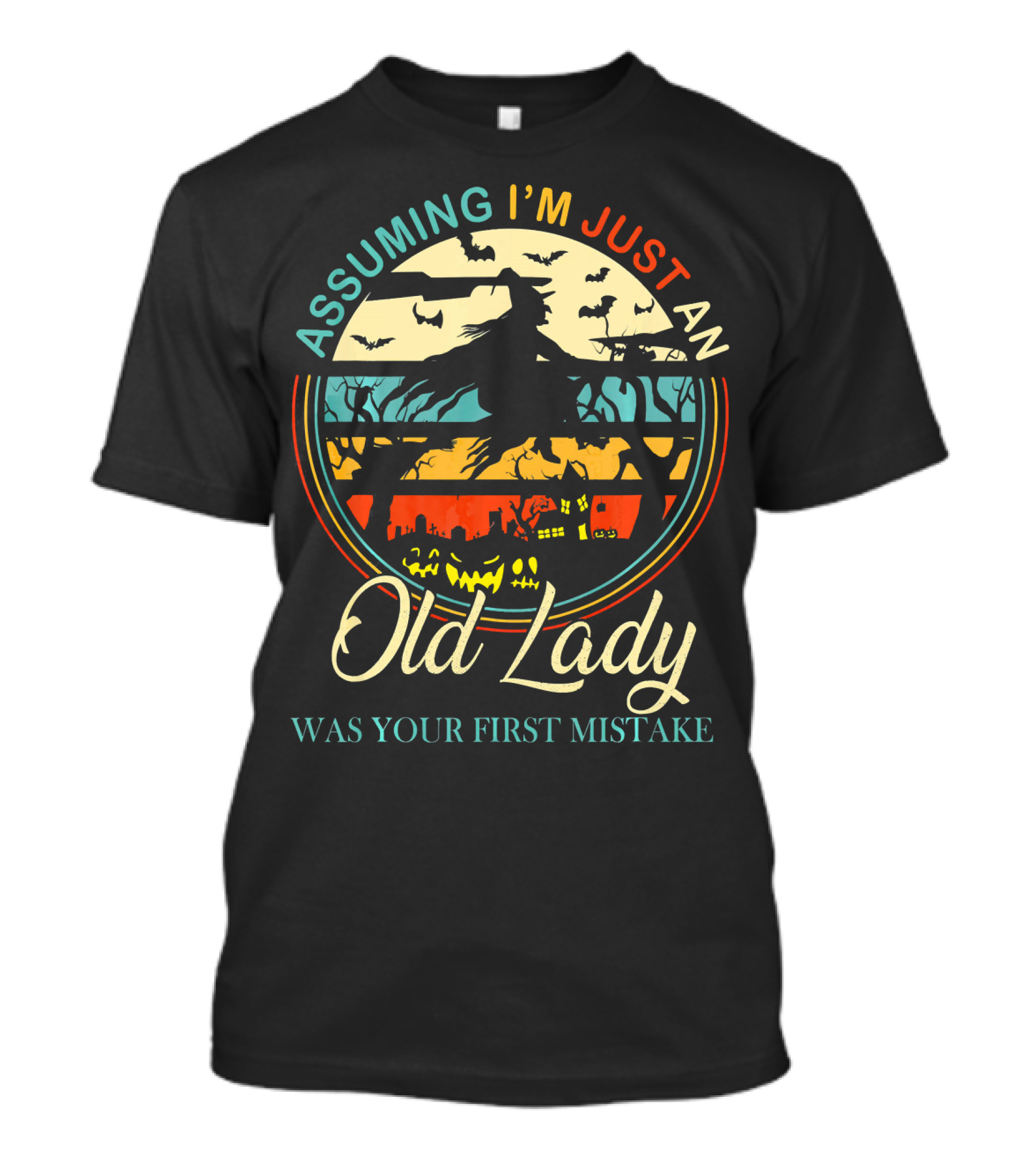 Assuming I'm Just An Old Lady Witch Was Your First Mistake T-Shirt
