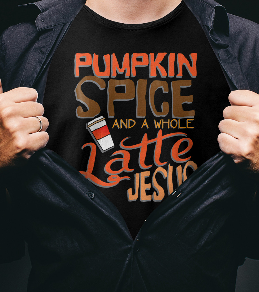 Pumpkin Spice And A Whole Latte Jesus T-Shirt