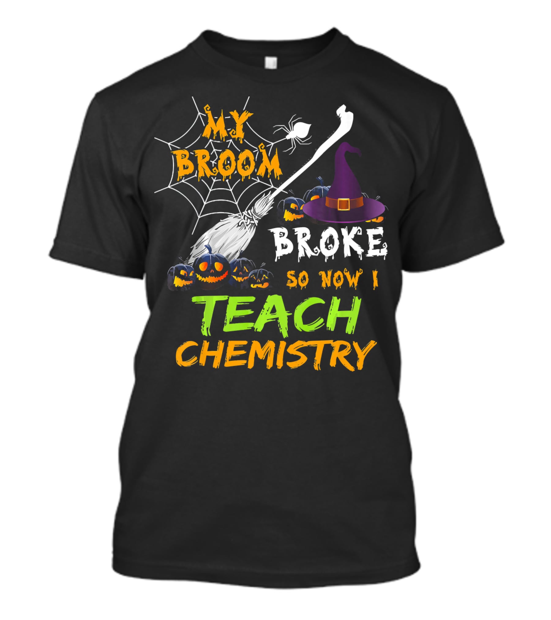 My Broom Broke So Now I Teach Chemistry With Witch Hat And Spiderwebs T-Shirt