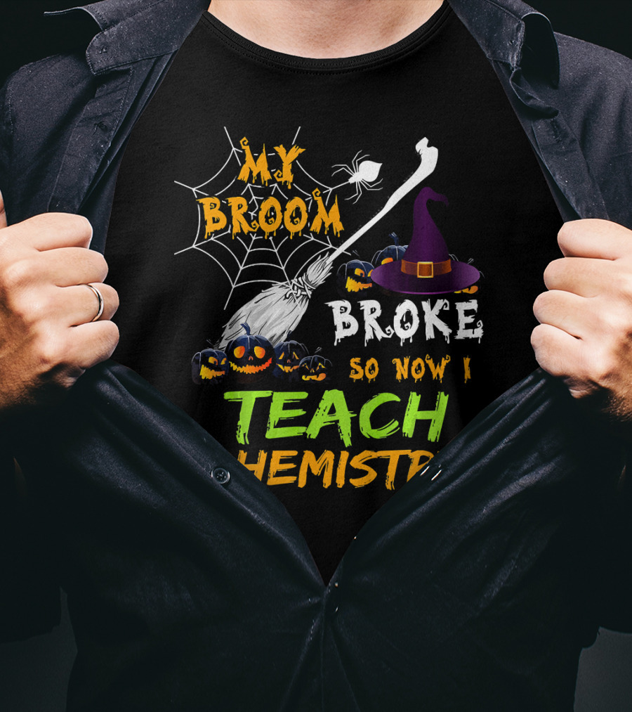 My Broom Broke So Now I Teach Chemistry With Witch Hat And Spiderwebs T-Shirt
