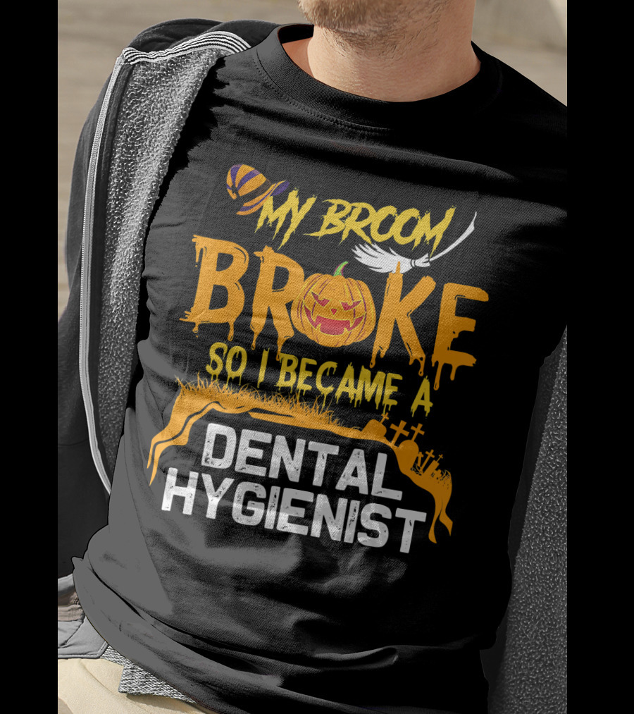 Halloween Costume My Broom Broke So I Became A Dental Hygienist T-Shirt