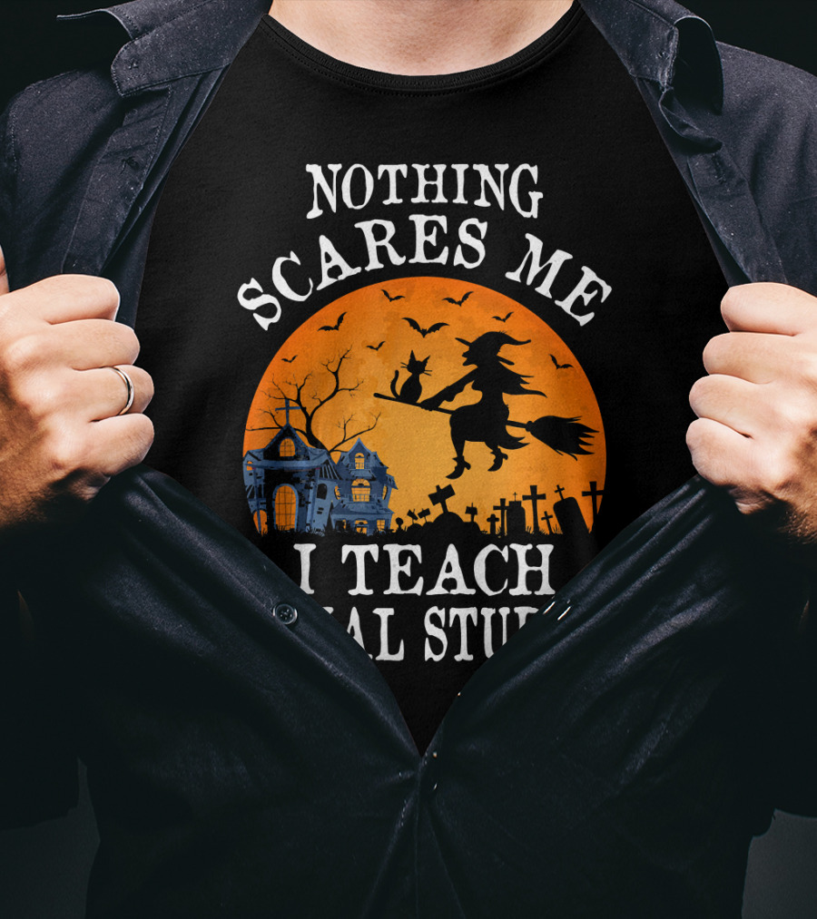 Nothing Scares Me I Teach Social Studies Halloween Witch And Haunted House Scene T-Shirt