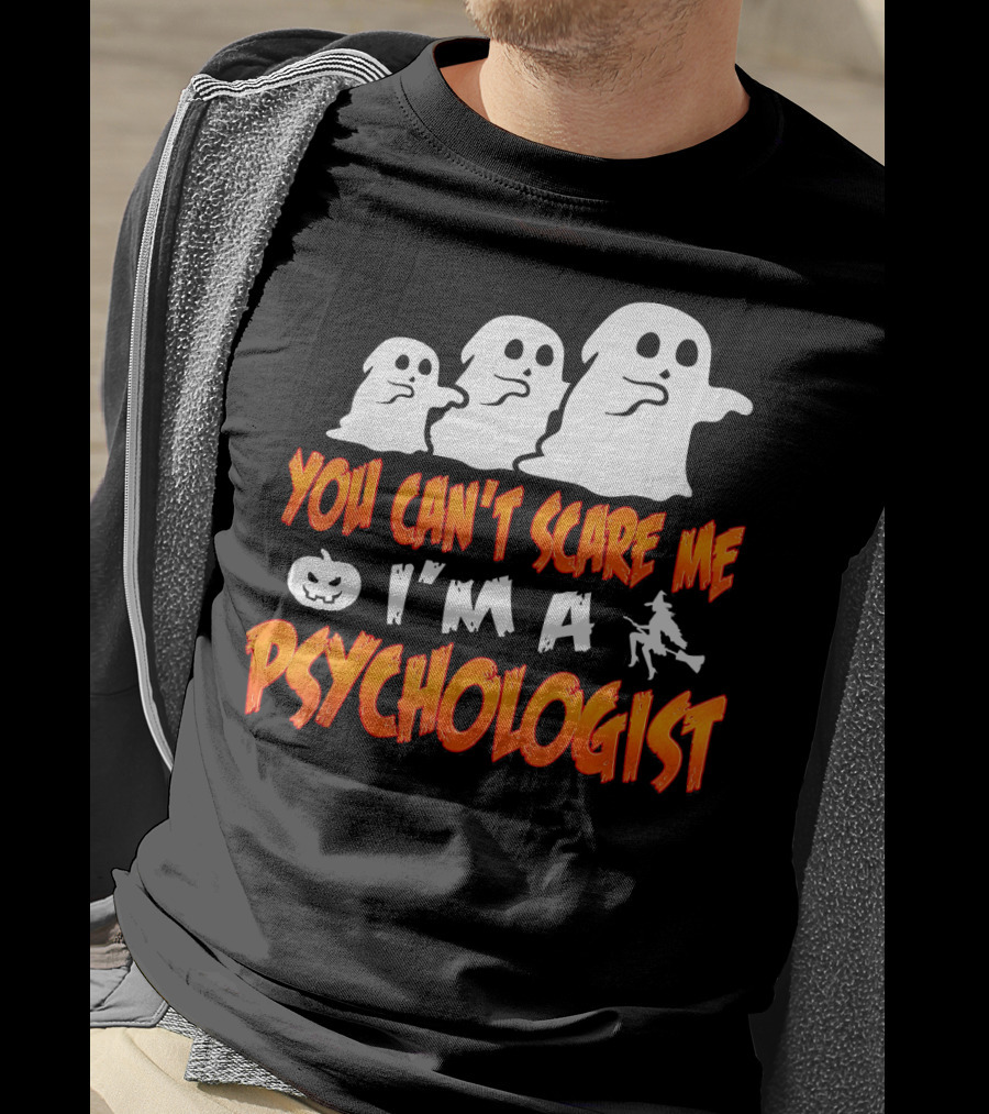 You Can't Scare Me I'm A Psychologist Halloween Ghosts And Witch T-Shirt