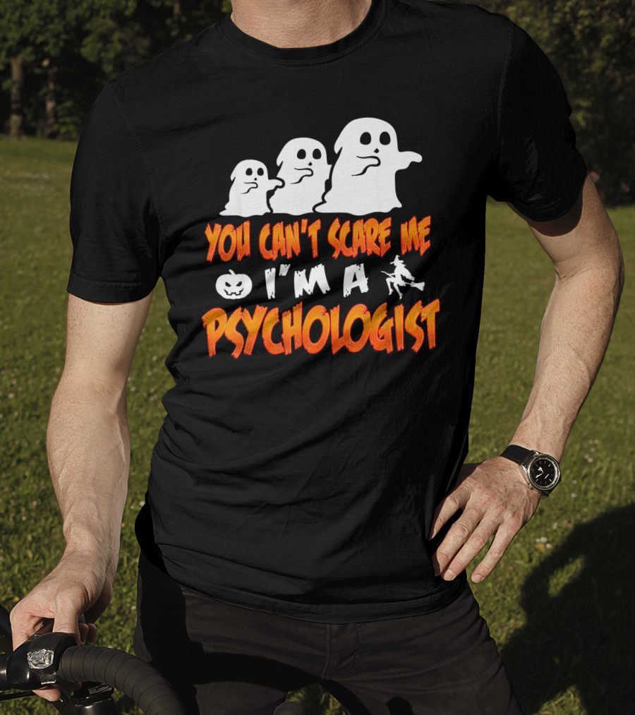 You Can't Scare Me I'm A Psychologist Halloween Ghosts And Witch T-Shirt