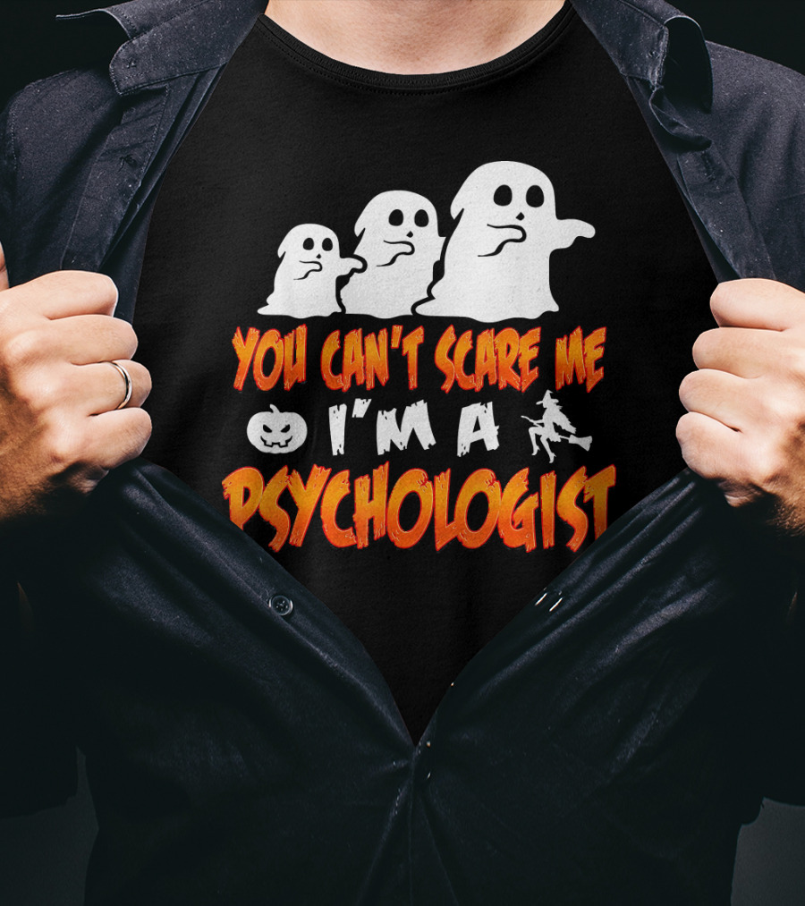 You Can't Scare Me I'm A Psychologist Halloween Ghosts And Witch T-Shirt