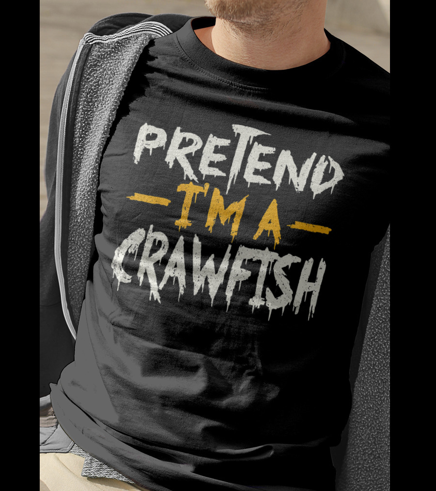 Pretend I'm A Crawfish T-Shirt