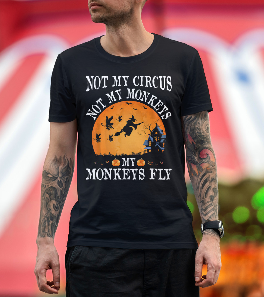 Not My Circus Not My Monkeys My Monkeys Fly Halloween Witch Bats🎃 T-Shirt