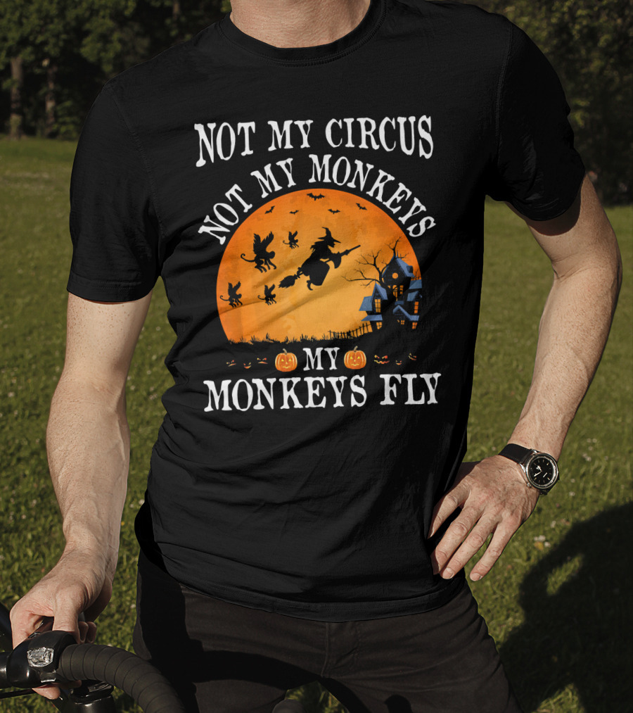 Not My Circus Not My Monkeys My Monkeys Fly Halloween Witch Bats🎃 T-Shirt