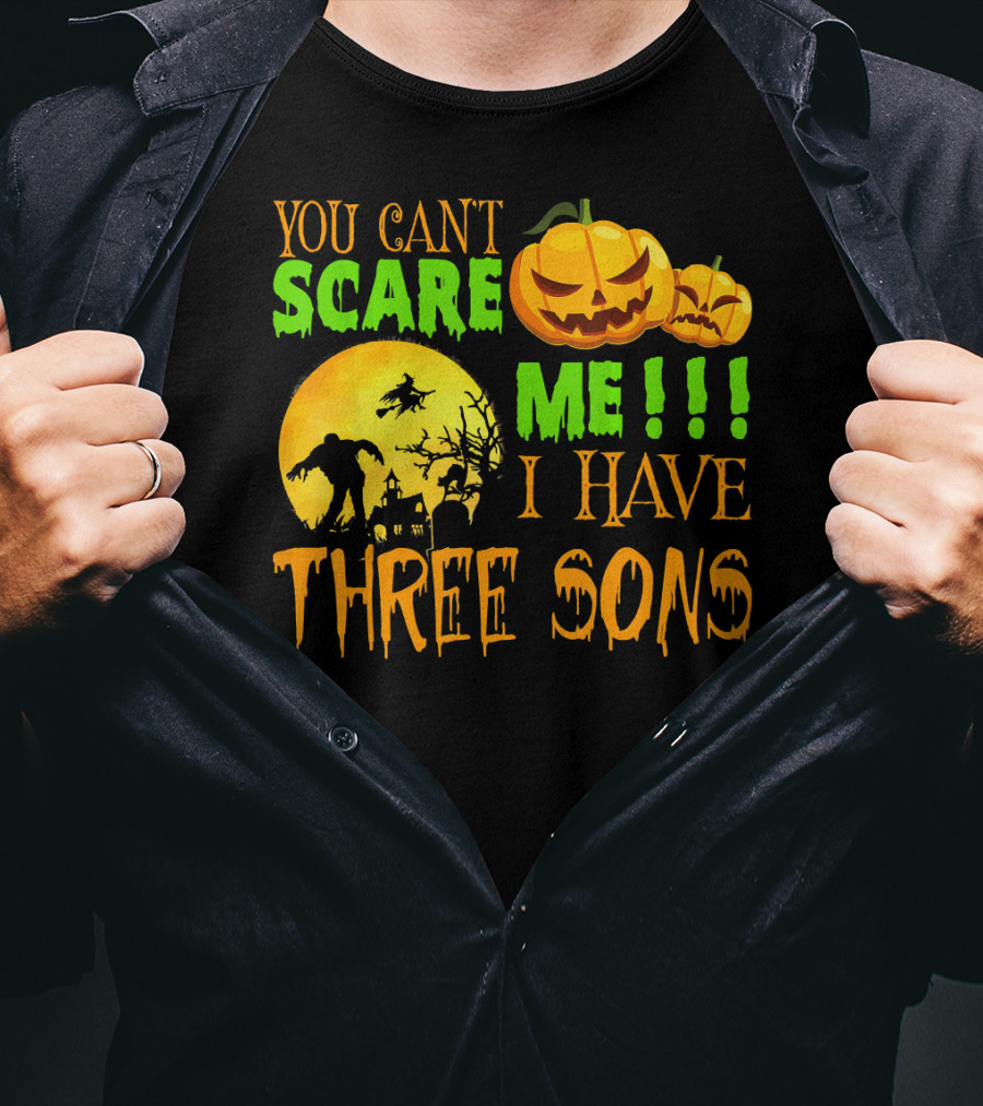 You Can't Scare ME I Have Three Sons Halloween Pumpkins Witch And Zombie T-Shirt