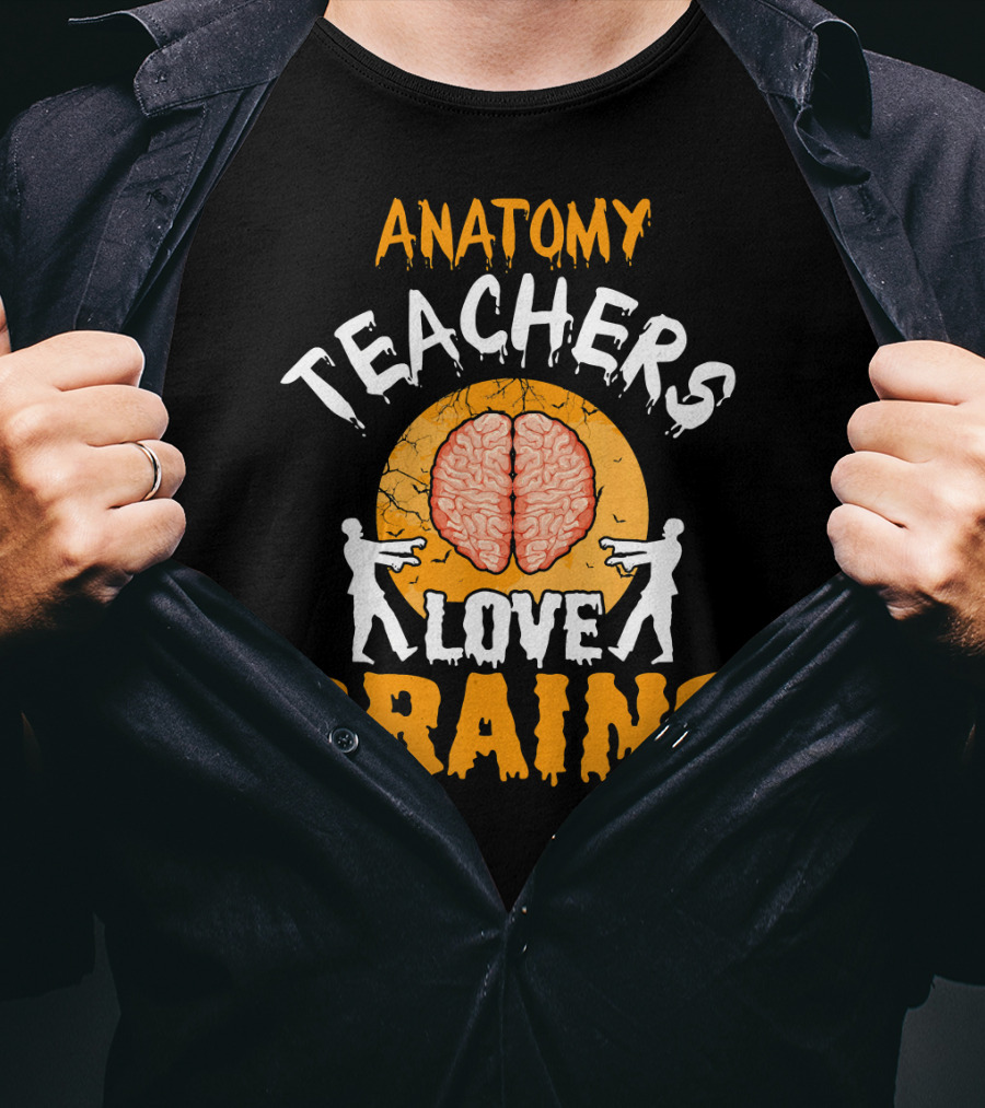 Anatomy Teachers Love Brains Halloween Zombie T-Shirt