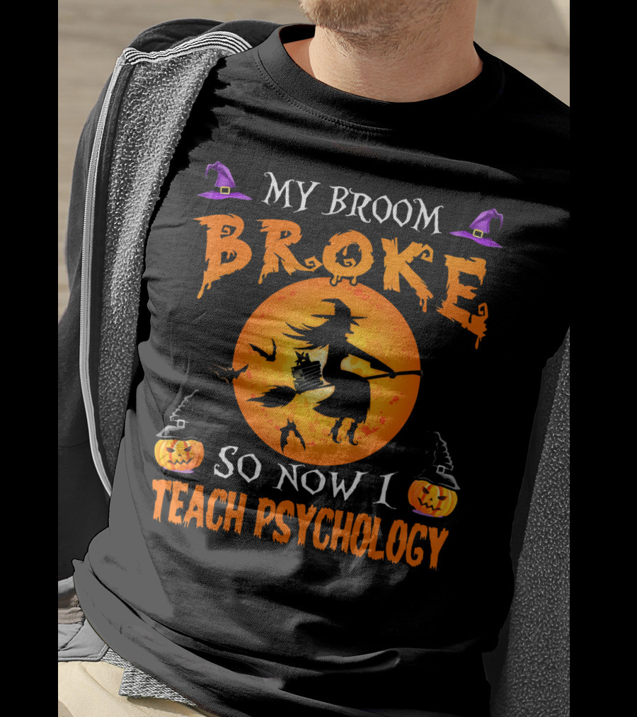 My Broom Broke Halloween Witch Now I Teach Psychology T-Shirt