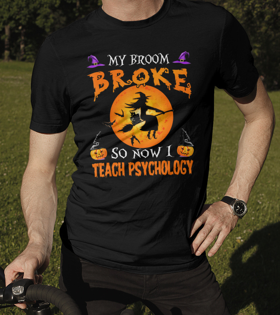 My Broom Broke Halloween Witch Now I Teach Psychology T-Shirt