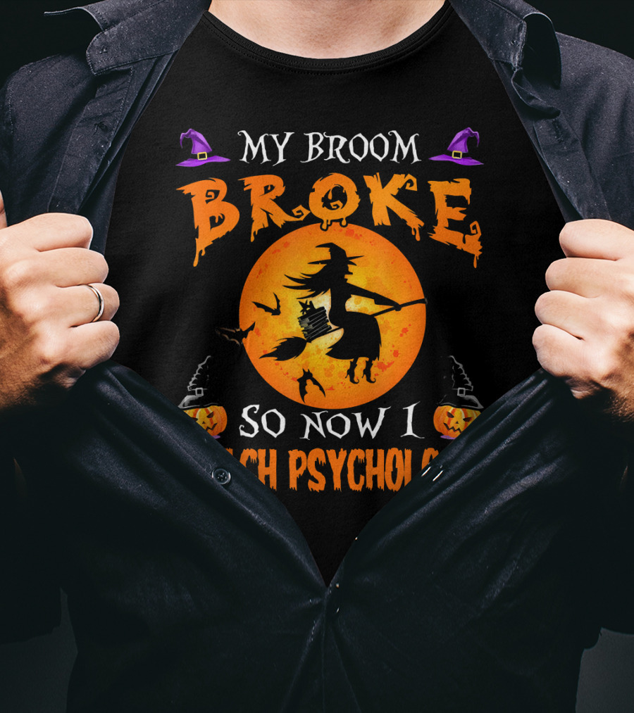 My Broom Broke Halloween Witch Now I Teach Psychology T-Shirt