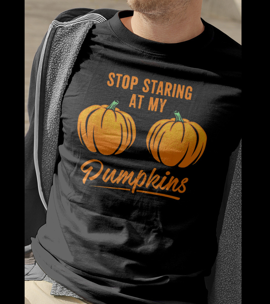 Stop Staring At My Pumpkins Halloween Humor T-Shirt