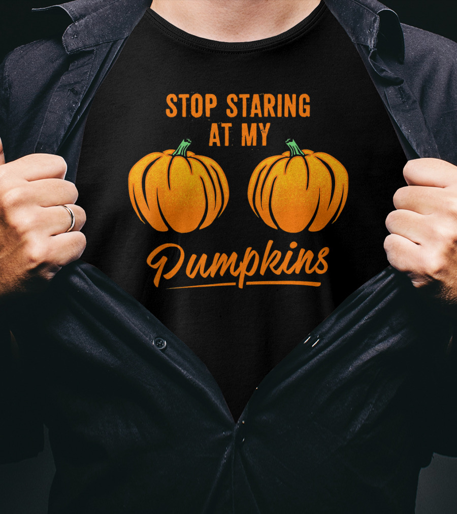 Stop Staring At My Pumpkins Halloween Humor T-Shirt
