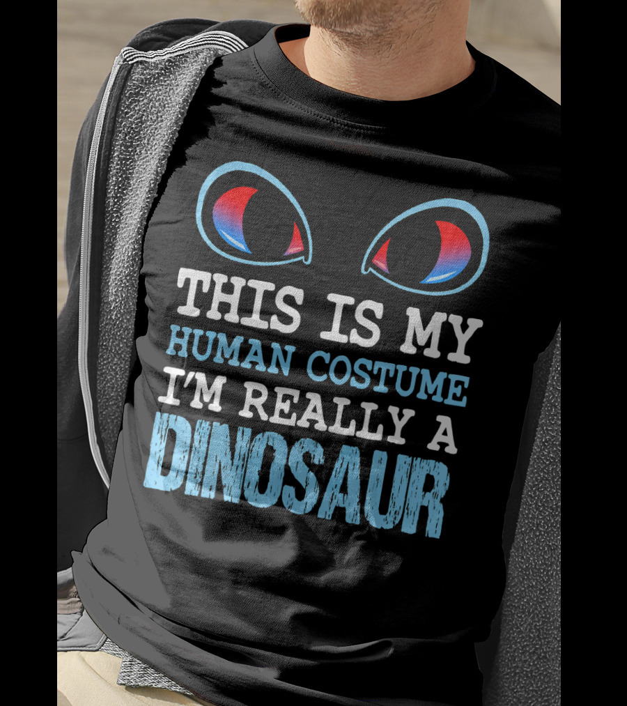 This Is My Human Costume I'm Really A Dinosaur Funny Cute Be T-Shirt