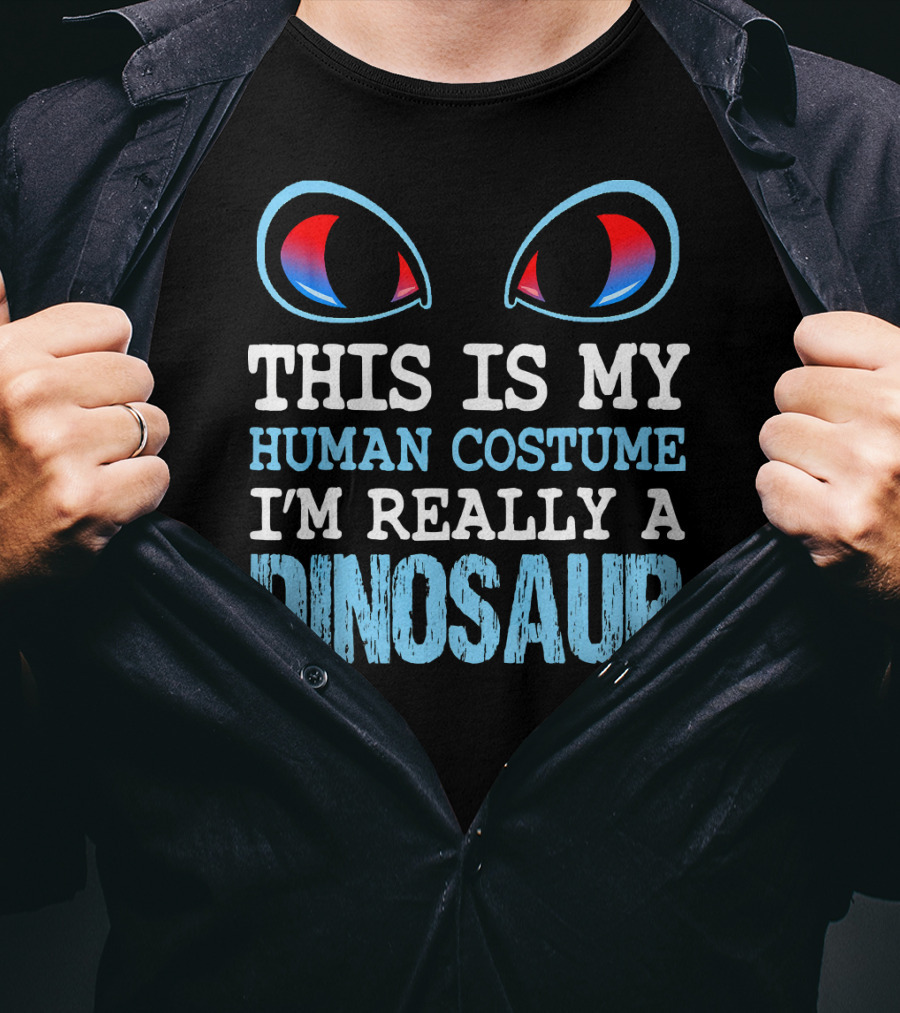 This Is My Human Costume I'm Really A Dinosaur Funny Cute Be T-Shirt