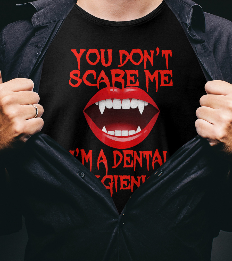 You Don't Scare ME I'm A Dental Hygienist T-Shirt