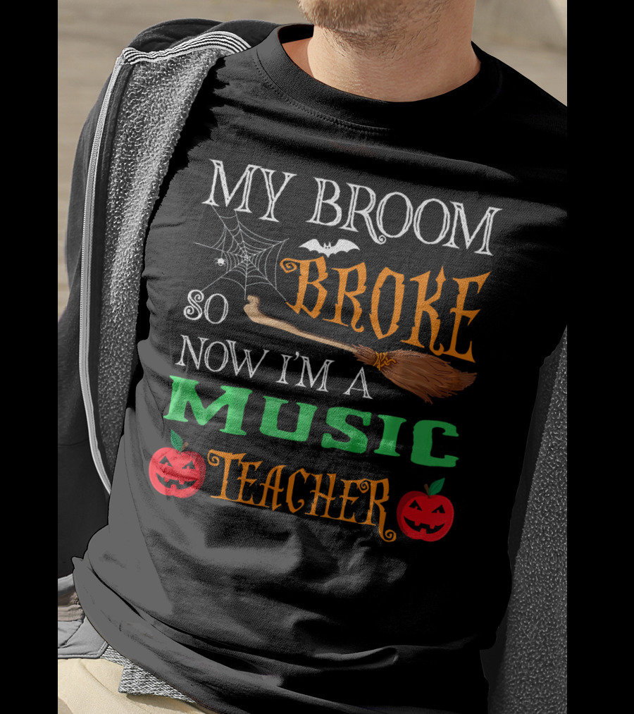 My Broom Broke So Now I'm A Music Teacher Halloween Spider Webs Broomsticks Pumpkins T-Shirt