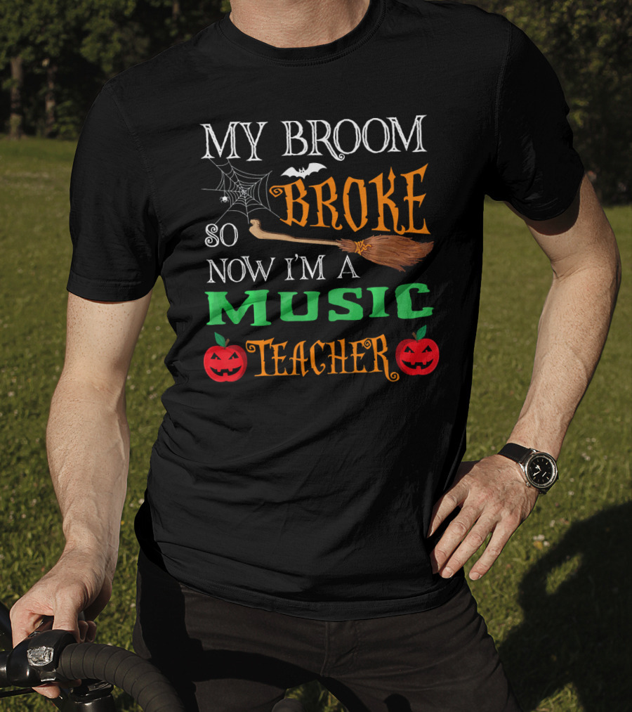 My Broom Broke So Now I'm A Music Teacher Halloween Spider Webs Broomsticks Pumpkins T-Shirt