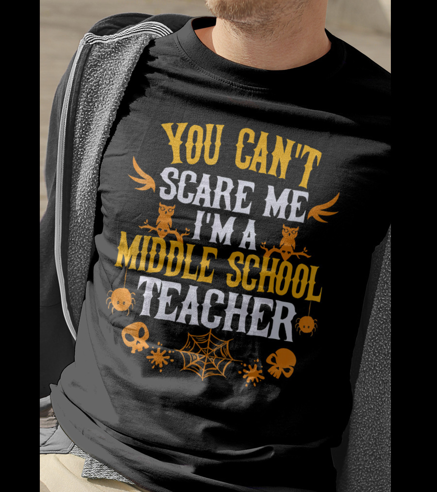 You Can't Scare Me I'm A Middle School Teacher Halloween Owls Skulls Spiders Webs T-Shirt