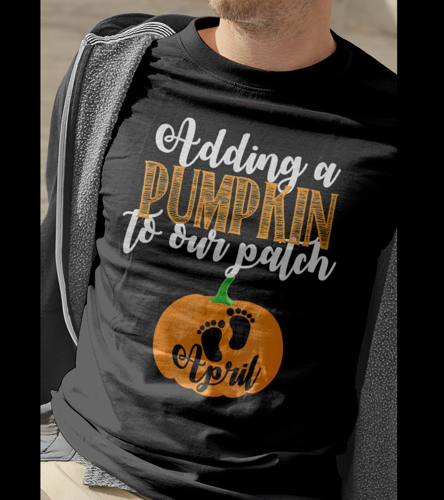 Adding A Pumpkin To Our Patch April T-Shirt