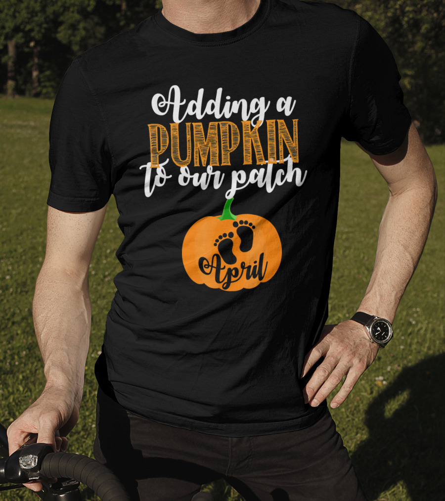 Adding A Pumpkin To Our Patch April T-Shirt