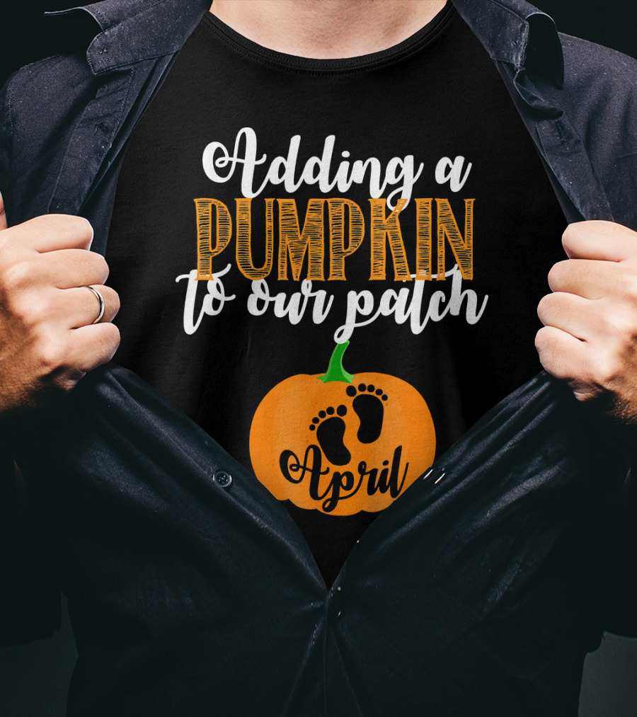 Adding A Pumpkin To Our Patch April T-Shirt