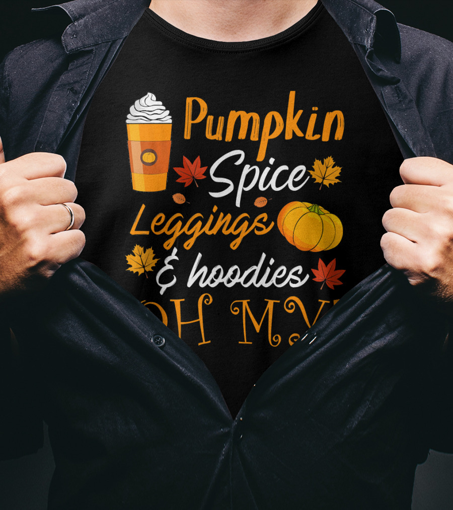 Pumpkin Spice Leggings Hoodies Oh My T-Shirt