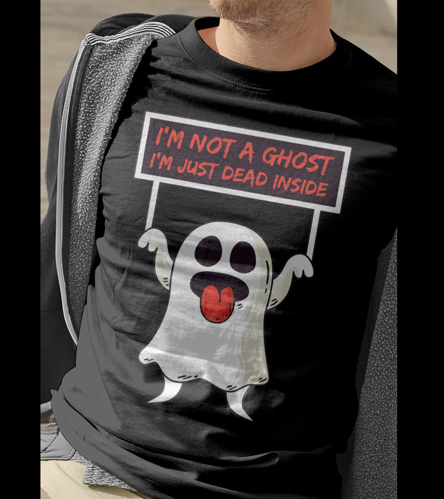 I'm Not A Ghost I'm Just Dead Inside Sad Ghost Holding Sign T-Shirt
