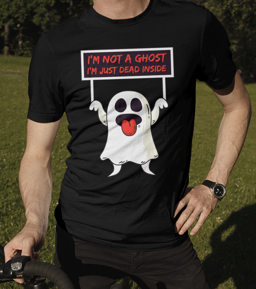 I'm Not A Ghost I'm Just Dead Inside Sad Ghost Holding Sign T-Shirt